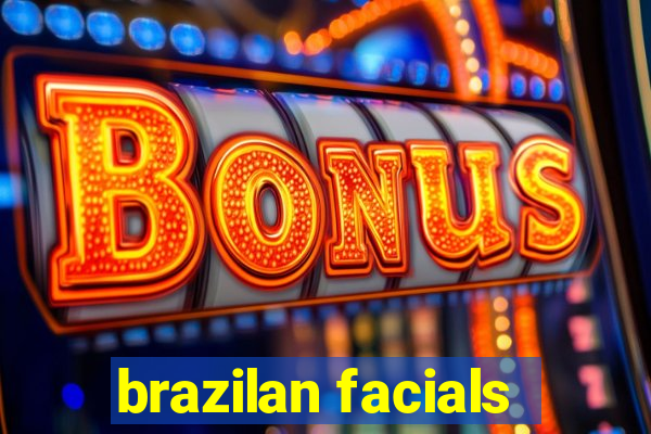 brazilan facials